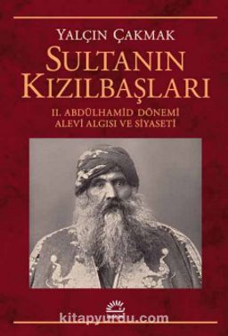 Sultanın Kızılbaşları & II. Abdülhamid Dönemi Alevi Algısı ve Siyaseti
