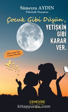 Çocuk Gibi Düşün Yetişkin Gibi Karar Ver - Psikolojik Danışman Sümeyra Aydın
