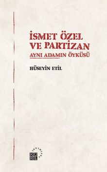 İsmet Özel ve Partizan & Aynı Adamın Öyküsü