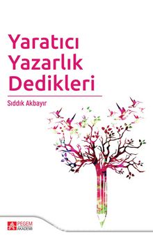 Yaratıcı Yazarlık Dedikleri - Sıddık Akbayır