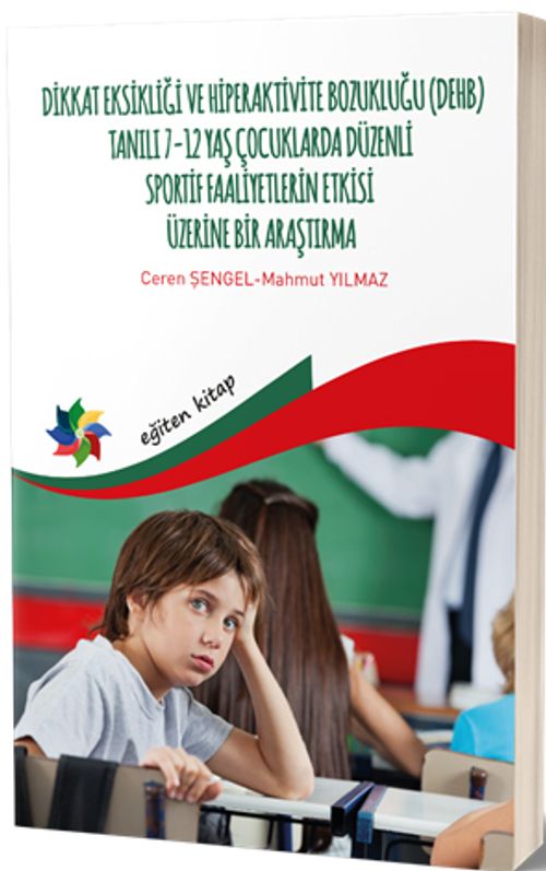 Dikkat Eksikliği Ve Hiperaktivite Bozukluğu -(DEHB) Tanılı 7-12 Yaş Çocuklarda Düzenli Sportif Faaliyetlerin Etkisi Üzerine Bir Araştırma 