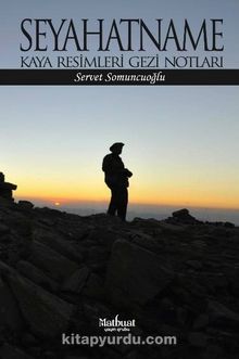 Seyahatname & Kaya Resimleri Gezi Notları - Servet Somuncuoğlu