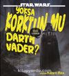 Star Wars / Yoksa Korktun Mu Darth Vader?