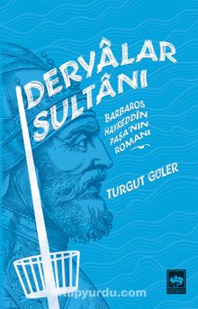 Deryalar Sultanı & Barbaros Hayrettin Paşa Romanı - Turgut Güler