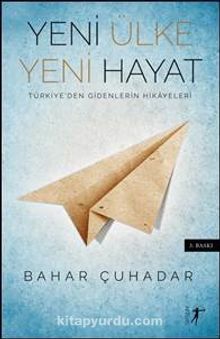 Yeni Ülke Yeni Hayat & Türkiye’den Gidenlerin Hikayeleri - Bahar Çuhadar