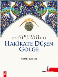 Hakikate Düşen Gölge & Türk Fars Edebi İlişkileri