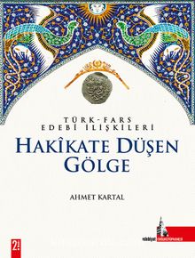 Hakikate Düşen Gölge & Türk Fars Edebi İlişkileri - Prof. Dr. Ahmet Kartal