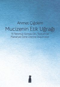 Mucizenin Etik Uğrağı & 15 Temmuz Sonrası Din, Toplum ve Planaryal Özne Üzerine Düşünceler