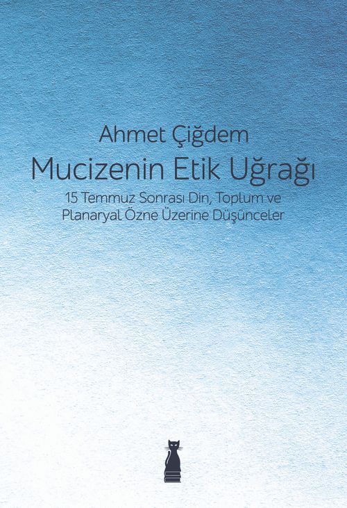 Mucizenin Etik Uğrağı & 15 Temmuz Sonrası Din, Toplum ve Planaryal Özne Üzerine Düşünceler