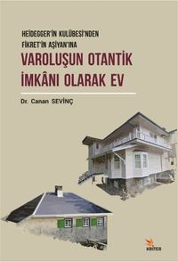 Varoluşun Otantik İmkanı Olarak Ev & Heidegger'in Kulübesi'nden Fikret'in Aşiyan'ına