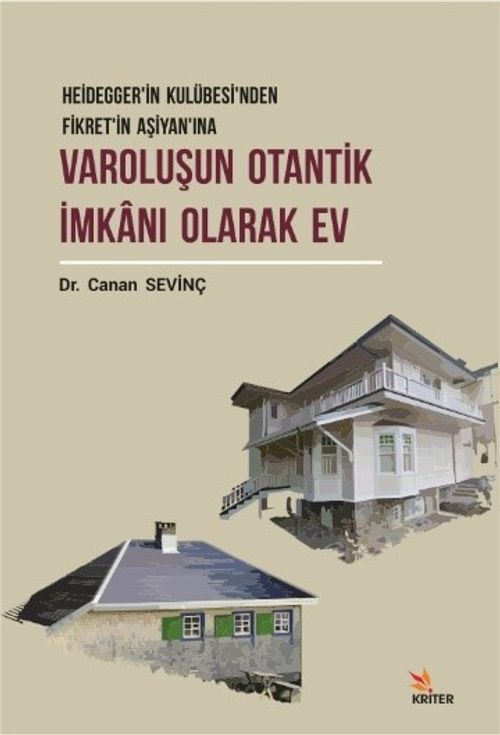 Varoluşun Otantik İmkanı Olarak Ev & Heidegger'in Kulübesi'nden Fikret'in Aşiyan'ına