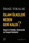 İslam &Uuml;lkeleri Neden Geri Kaldı? & İslam &Uuml;lkelerinin Ekonomik, Politik, Sosyal Gelişimi