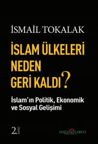 İslam Ülkeleri Neden Geri Kaldı? & İslam Ülkelerinin Ekonomik, Politik, Sosyal Gelişimi