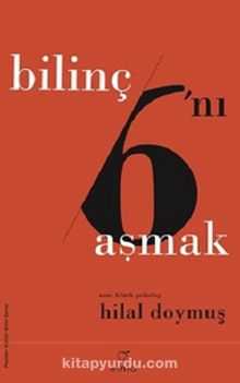 Bilinç 6'ını Aşmak - Hilal Doymuş
