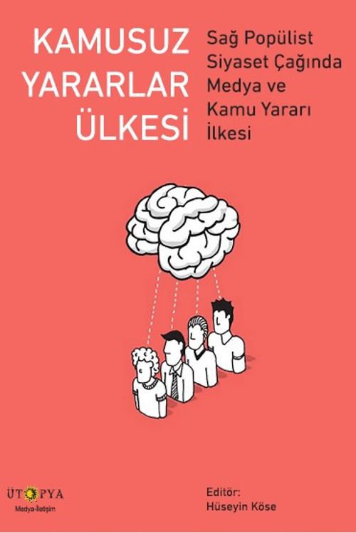 Kamusuz Yararlar Ülkesi & Sağ Popülist Siyaset Çağında Medya ve Kamu Yararı İlkesi