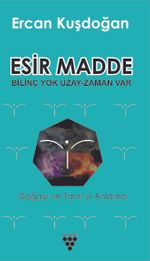 Esir Madde & Bilinç Yok Uzay Zaman Var