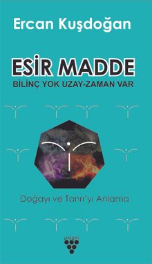 Esir Madde & Bilinç Yok Uzay Zaman Var