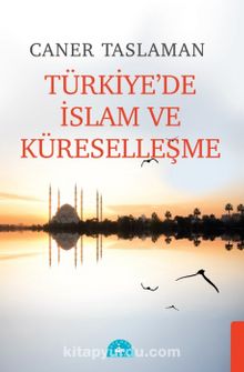 Küreselleşme Sürecinde Türkiye'de İslam - Prof. Dr. Caner Taslaman