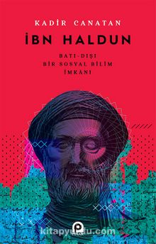 İbn Haldun & Batı-Dışı Bir Sosyal Bilim İmkanı - Kadir Canatan