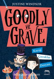 Goodly ve Grave: Kayıp Çocuklar Dosyası - Justine Windsor