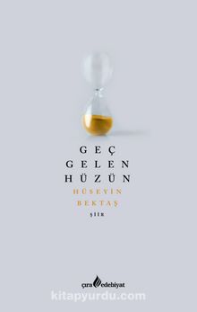 Geç Gelen Hüzün - Hüseyin Bektaş