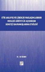 Etik Anlayış ve Liderlik Yaklaşımlarının Mesleki Aidiyetlik Açısından Denetçi Davranışlarına Etkileri