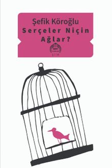 Serçeler Niçin Ağlar?