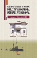 İngiliz Tutanaklarında Mondros ve Mudanya & Mağlubiyetten Zafere İki Mütareke
