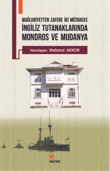 İngiliz Tutanaklarında Mondros ve Mudanya & Mağlubiyetten Zafere İki Mütareke