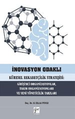 İnovasyon Odaklı Küresel Rekabetçilik Stratejisi: Girişimci  Organizasyonlar, Takım Organizasyonları ve Yeni Yöneticilik Tarzları