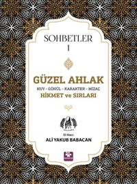 Güzel Ahlak & Huy Gönül Karakter Mizaç Hikmet ve Sırları Sohbetler 1