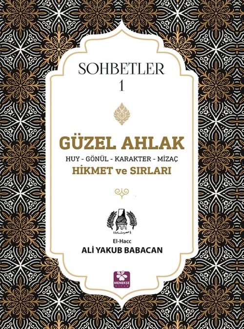 Güzel Ahlak & Huy Gönül Karakter Mizaç Hikmet ve Sırları Sohbetler 1