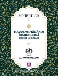 Madde ve Mananın İbadet Şekli Hikmet ve Sırları Sohbetler 2 - Ali Yakub Babacan