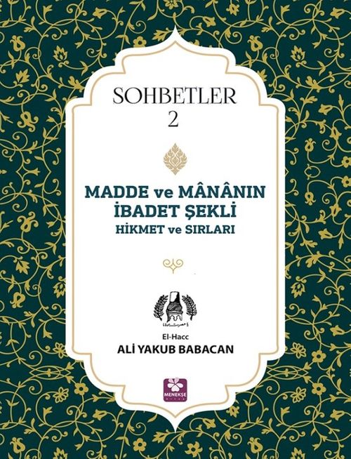 Madde ve Mananın İbadet Şekli Hikmet ve Sırları Sohbetler 2