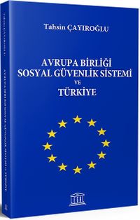 Avrupa Birliği Sosyal Güvenlik Sistemi ve Türkiye