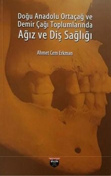 Doğu Anadolu Ortaçağ ve Demir Çağı Toplumlarında Ağız ve Diş Sağlığı