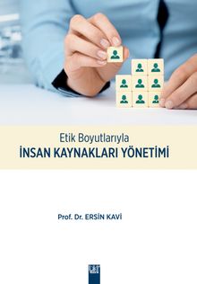 Etik Boyutlarıyla İnsan Kaynakları Yönetimi - Dr. Ersin Kavi