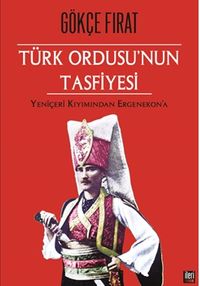 Türk Ordusu'nun Tasfiyesi & Yeniçeri Kırımından Ergenekon'a (Ciltli)