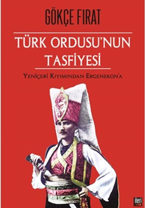Türk Ordusu'nun Tasfiyesi & Yeniçeri Kırımından Ergenekon'a (Ciltli)