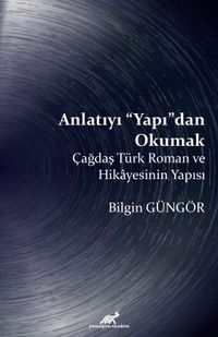 Anlatıyı Yapıdan Okumak & Çağdaş Türk Roman ve Hikayesinin Yapısı