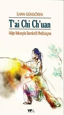 T'AI CHI CH'UAN / Gölge Boksu'yla Hareketli Meditasyon (İlhan