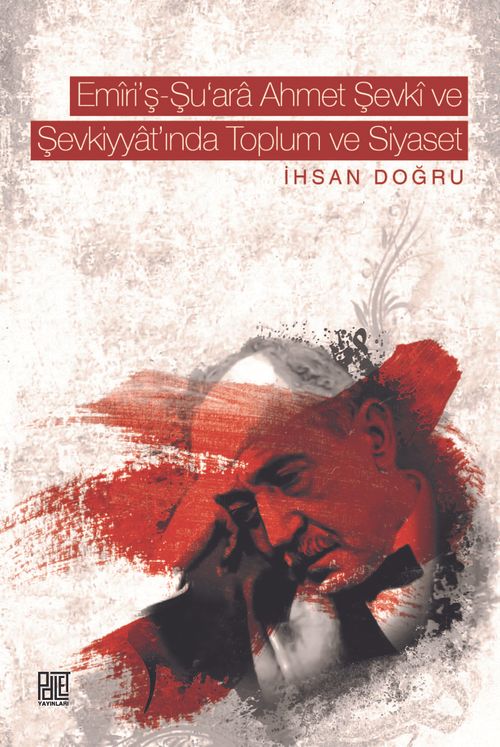 Emiri'ş-Şu‘ara Ahmet Şevki  ve Şevkiyyat'ında Toplum ve Siyaset