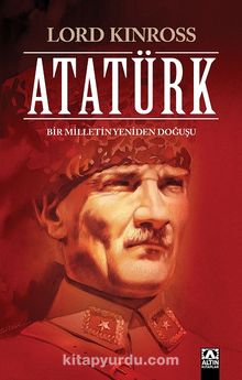 Atatürk / Bir Milletin Yeniden Doğuşu - Lord Kinross