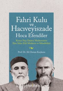 Fahri Kulu ve Hacıveyiszade Hoca Efendiler (Konya Paşa Dairesi Medresesinin İlim-İrfan Ehli Müderris ve Mürebbileri) 