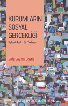 Kurumların Sosyal Gerçekliği & İlişkisel Realist Bir Yaklaşım - Vefa Saygın Öğütle
