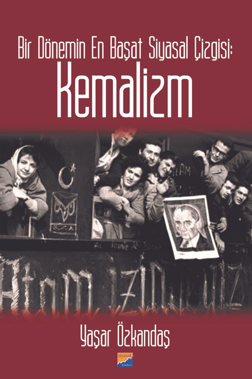 Bir Dönemin En Başat Siyasal Çizgisi: Kemalizm 