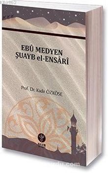 Ebu Medyen Şuayb El-Ensari - Doç. Dr. Kadir Özköse