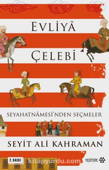 Evliya Çelebi Seyahatnamesi’nden Seçmeler - Seyit Ali Kahraman