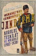 Osmanlı'dan Cumhuriyet'e Jandarma & Kuruluş Teşkilat ve Mücadele (1903-1938)