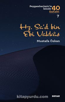 Hz. Sa‘d b. Ebi Vakkas / Peygamberimizin İzinde 40 Sahabi 7 - Mustafa M. Özkan